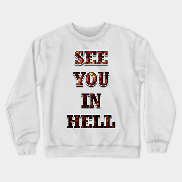 SEE YOU IN HELL Crewneck Sweatshirt by JamexAlisa